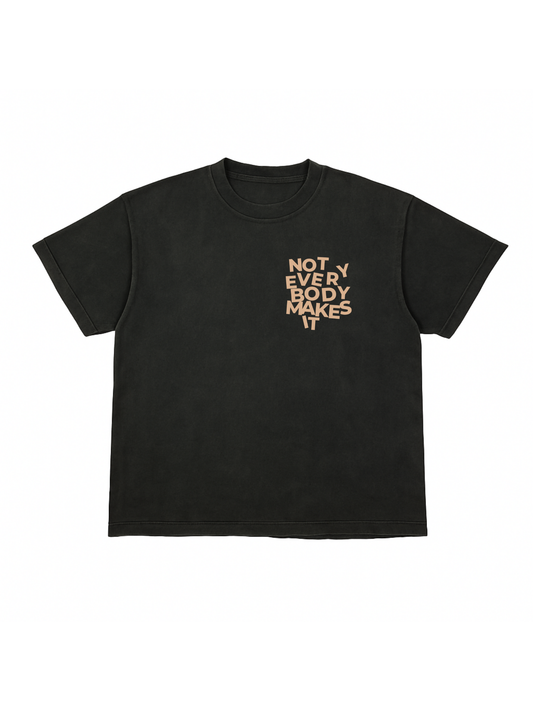 “Not Everybody Makes It” Tee